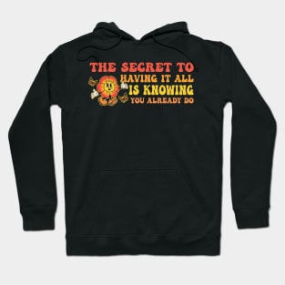 The Secret To Having It All Is Knowing You Already Do Hoodie